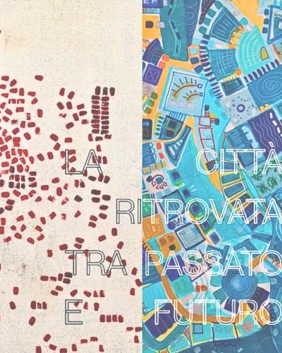 La Città ritrovata tra Passato e Futuro