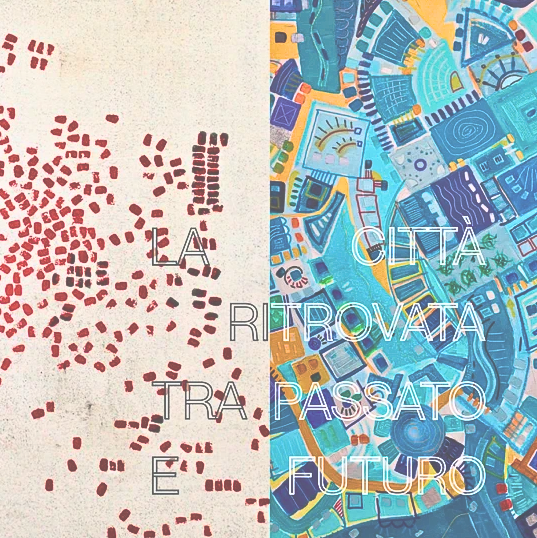 La Città ritrovata tra Passato e Futuro