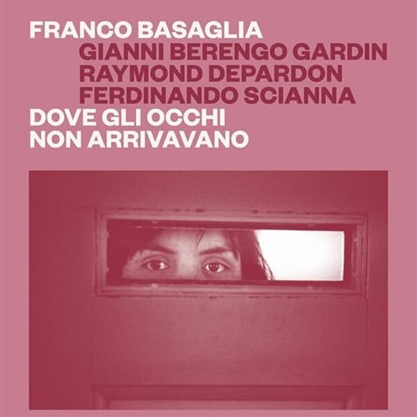 "Franco Basaglia. Where the Eyes Couldn’t Reach": Photographs by Gianni Berengo Gardin, Raymond Depardon and Ferdinando Scianna